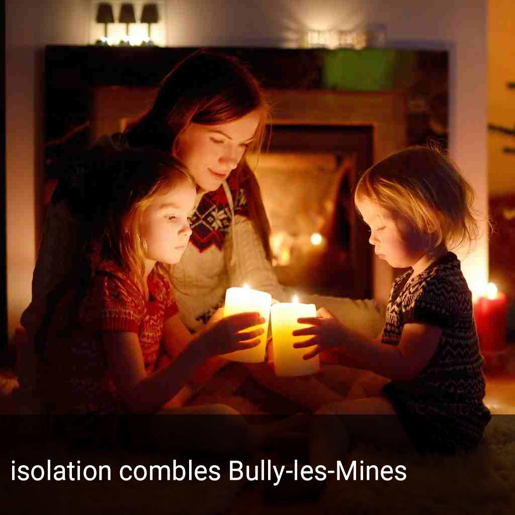 isolation combles Bully-les-Mines